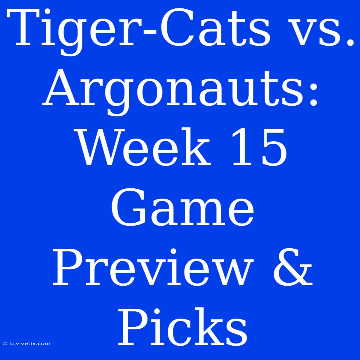 Tiger-Cats Vs. Argonauts: Week 15 Game Preview & Picks 