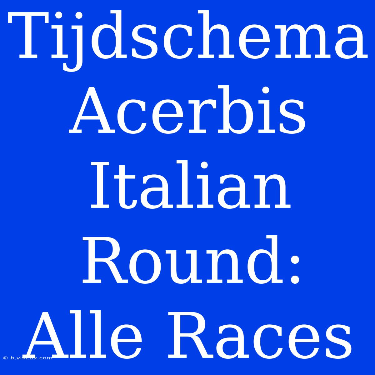 Tijdschema Acerbis Italian Round: Alle Races