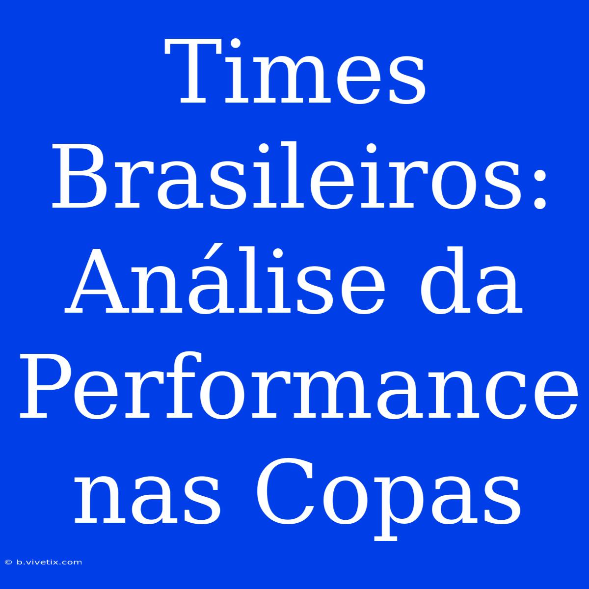 Times Brasileiros: Análise Da Performance Nas Copas