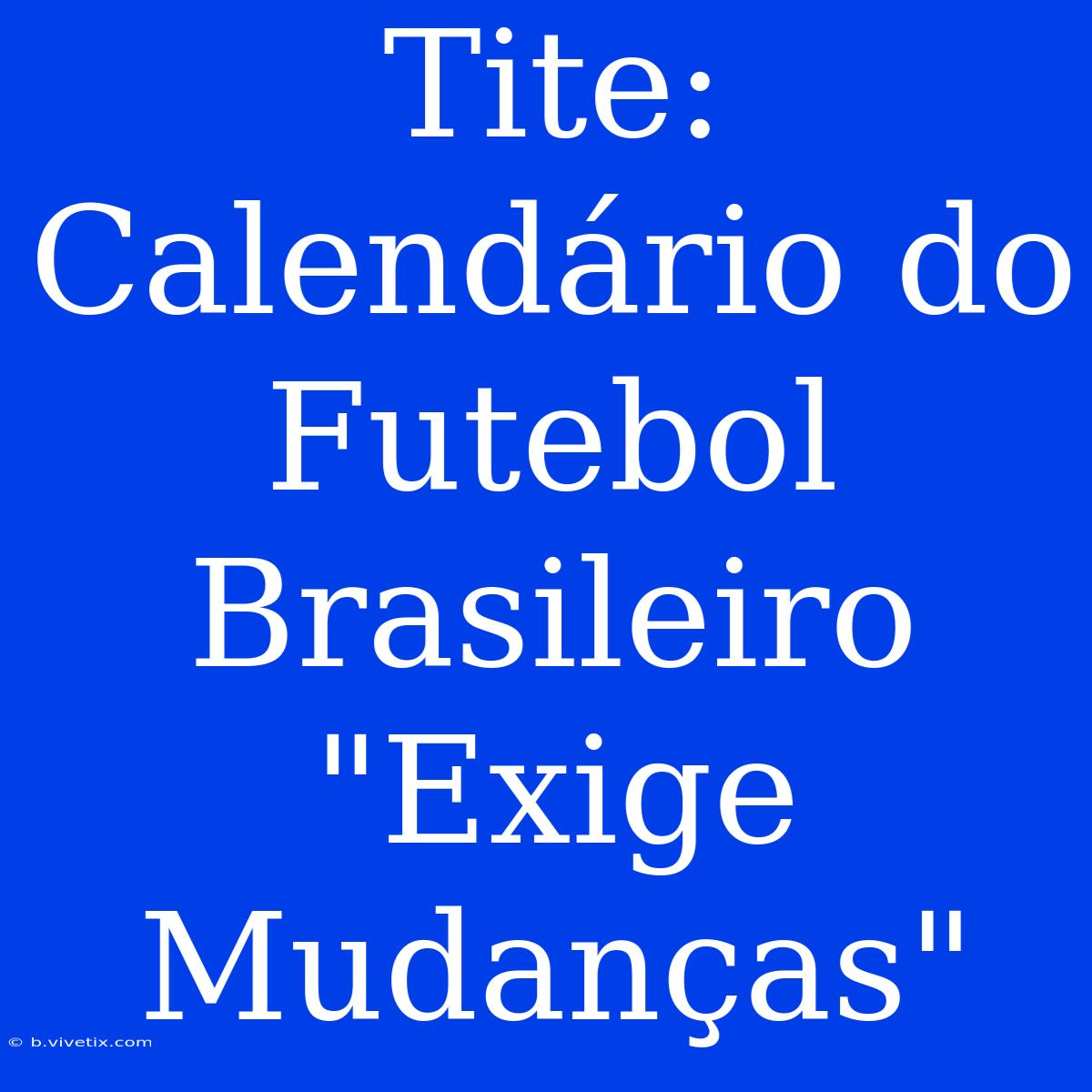 Tite: Calendário Do Futebol Brasileiro 