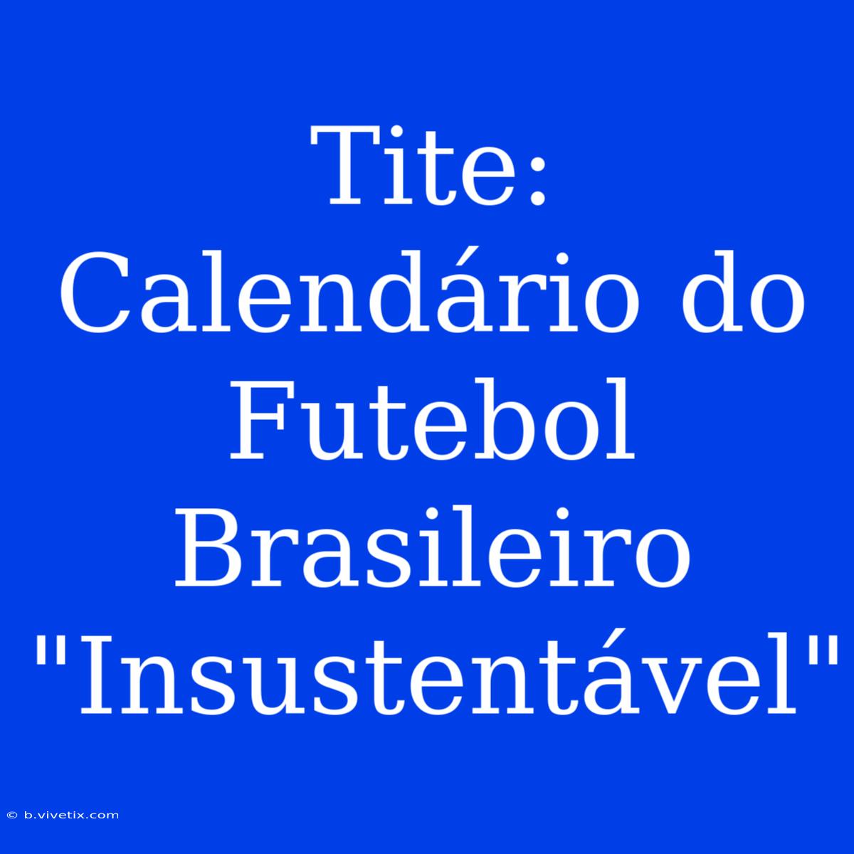 Tite: Calendário Do Futebol Brasileiro 