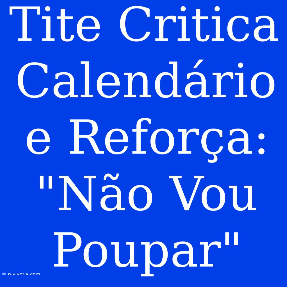 Tite Critica Calendário E Reforça: 