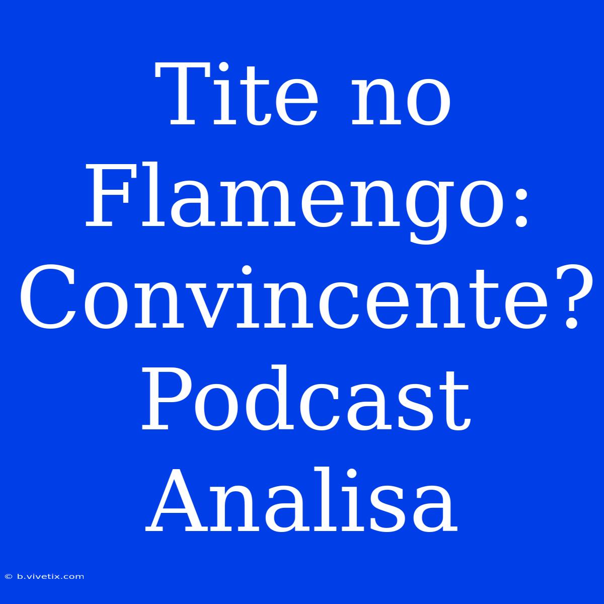 Tite No Flamengo: Convincente? Podcast Analisa