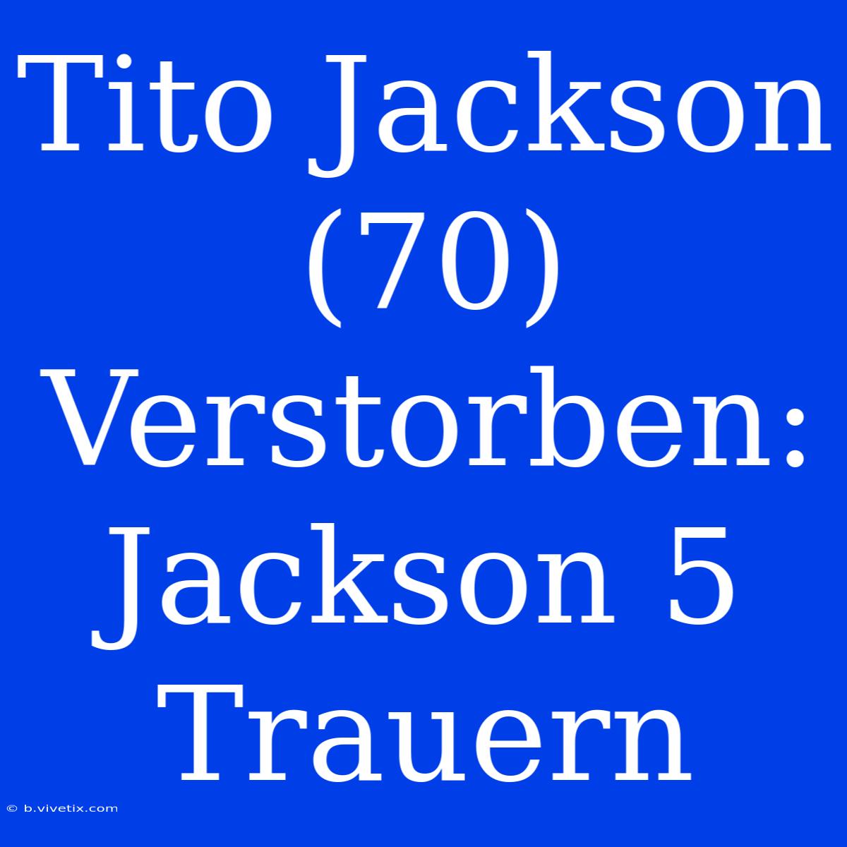 Tito Jackson (70) Verstorben: Jackson 5 Trauern