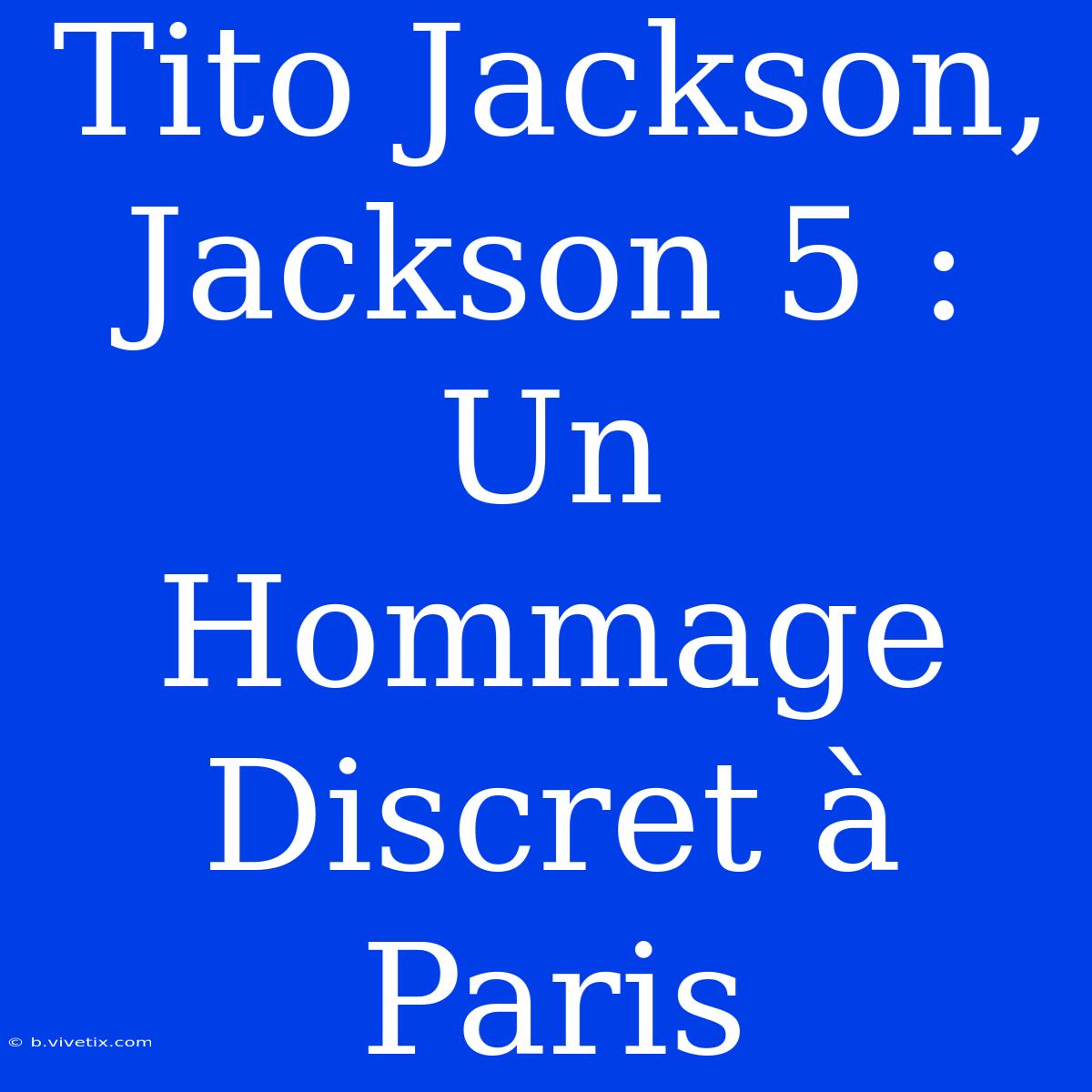 Tito Jackson, Jackson 5 : Un Hommage Discret À Paris