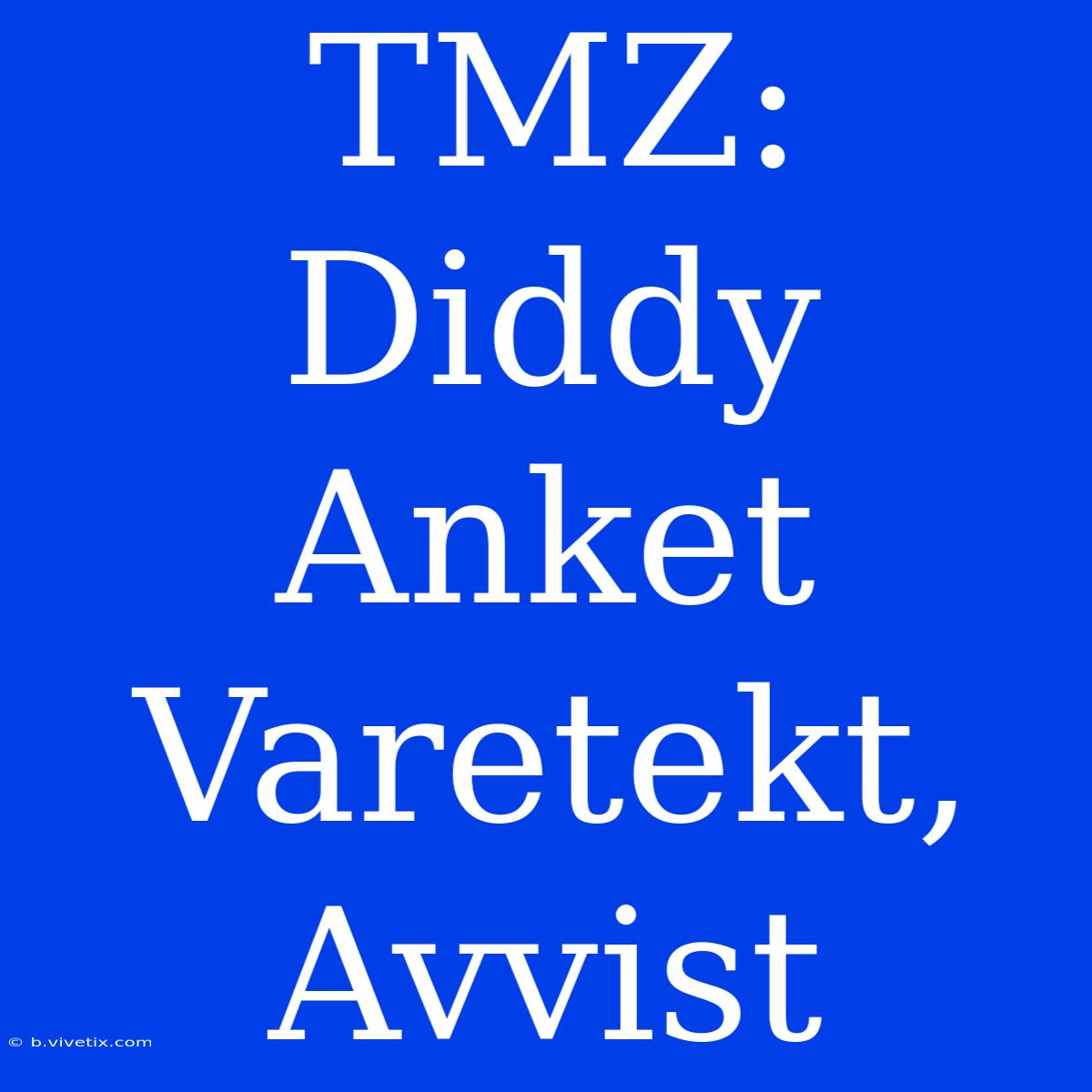 TMZ: Diddy Anket Varetekt, Avvist