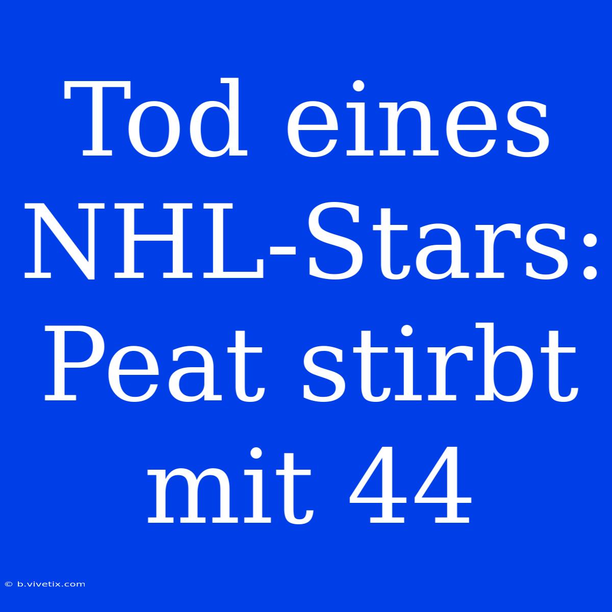 Tod Eines NHL-Stars: Peat Stirbt Mit 44