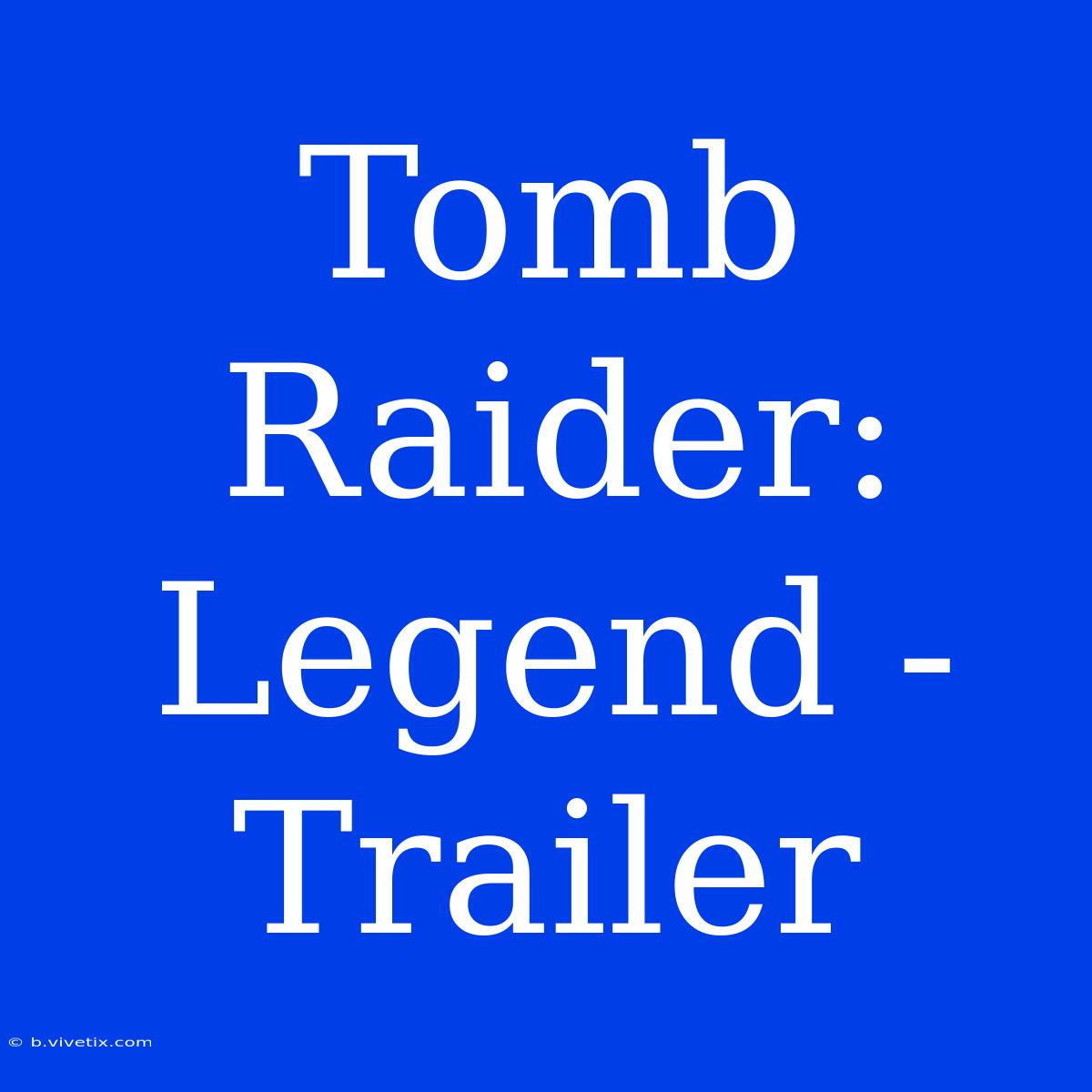 Tomb Raider: Legend - Trailer 