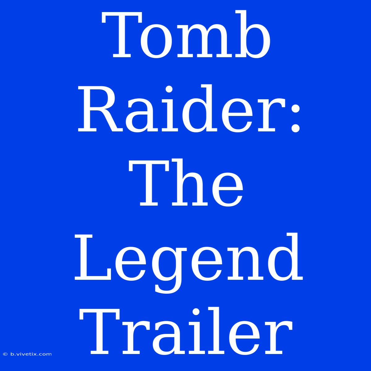 Tomb Raider: The Legend Trailer