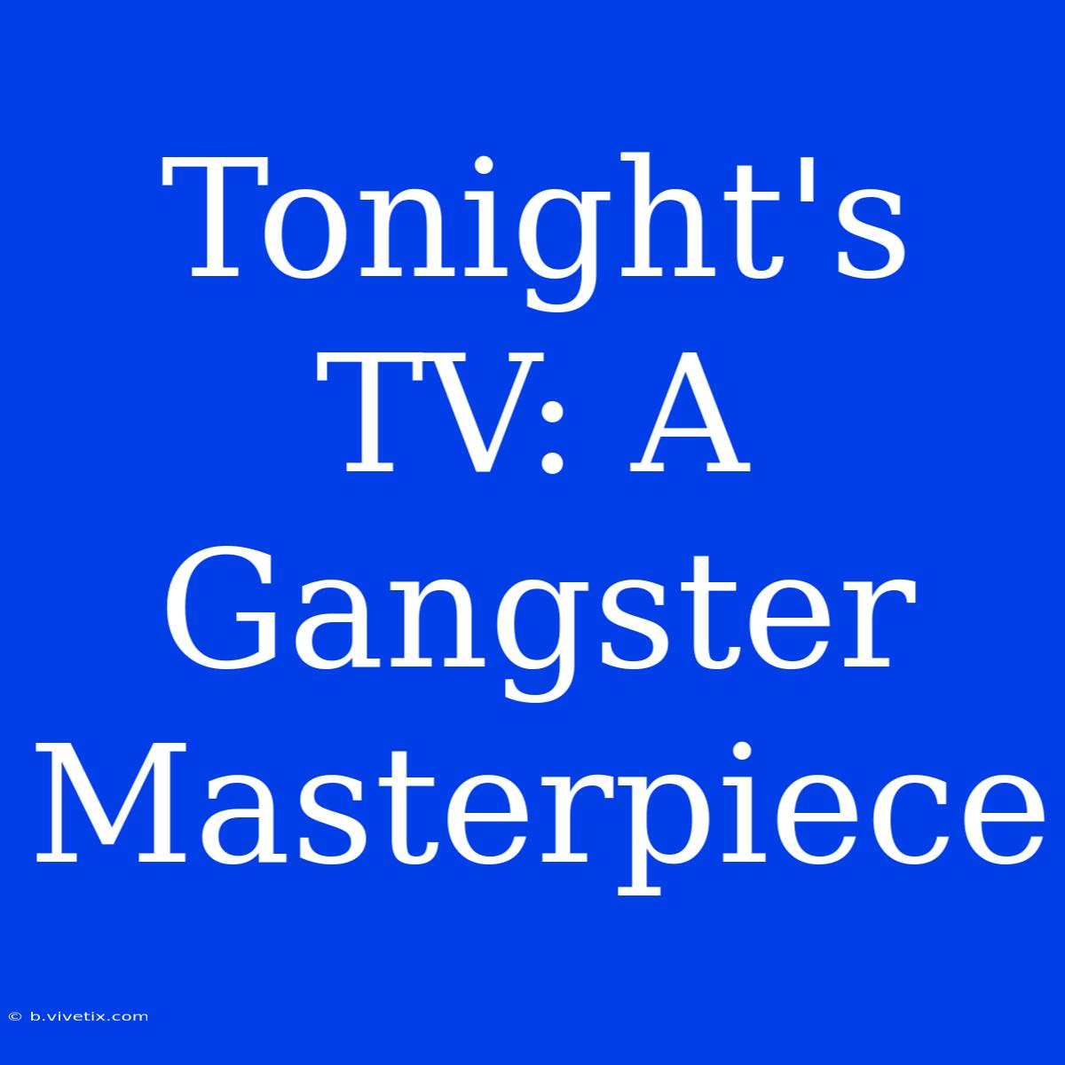 Tonight's TV: A Gangster Masterpiece