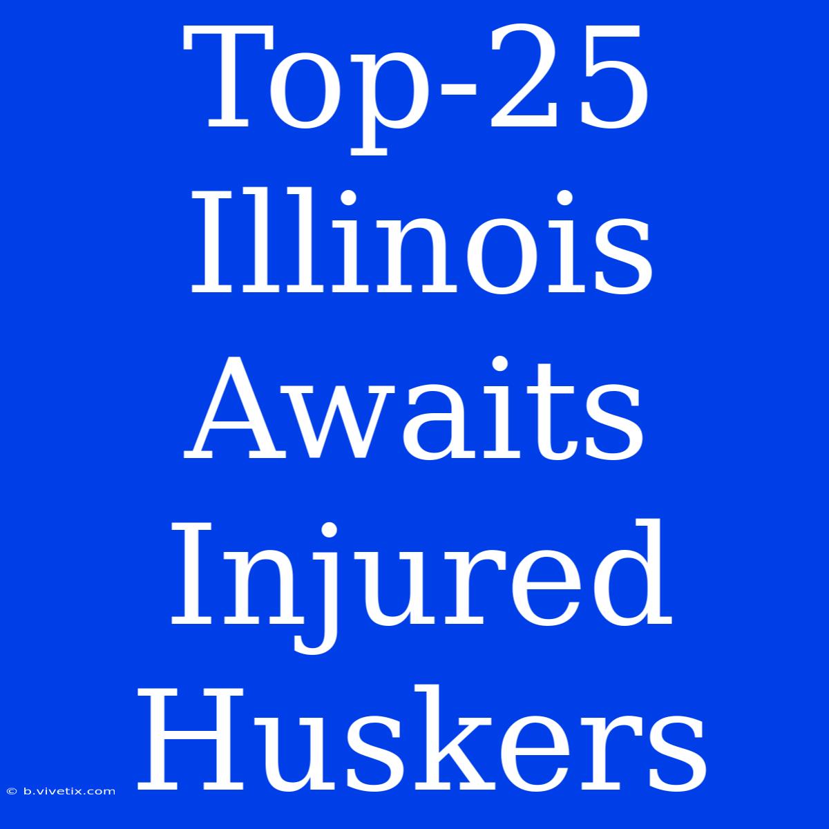 Top-25 Illinois Awaits Injured Huskers