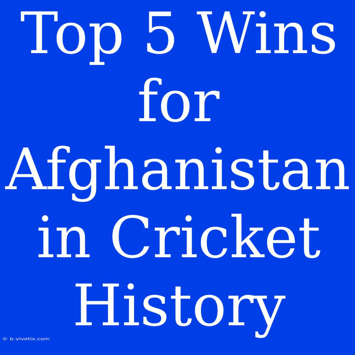 Top 5 Wins For Afghanistan In Cricket History