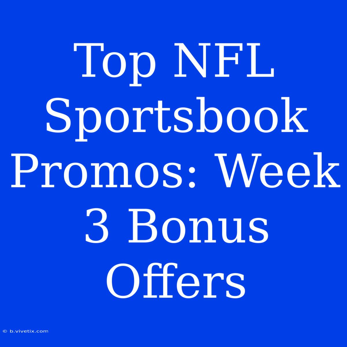 Top NFL Sportsbook Promos: Week 3 Bonus Offers