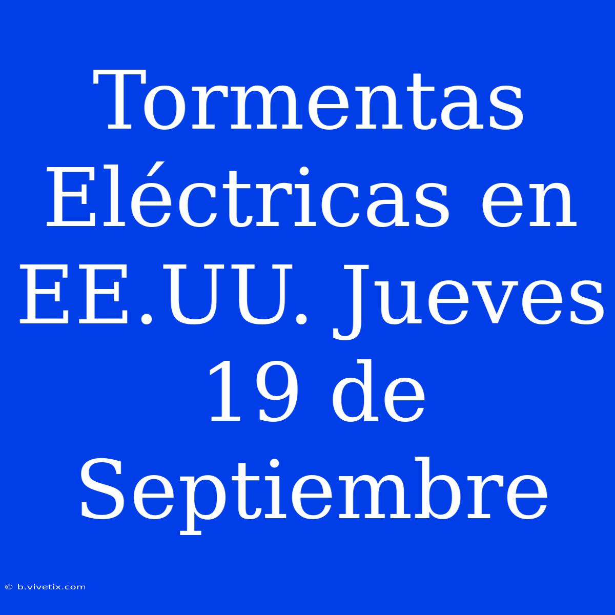 Tormentas Eléctricas En EE.UU. Jueves 19 De Septiembre