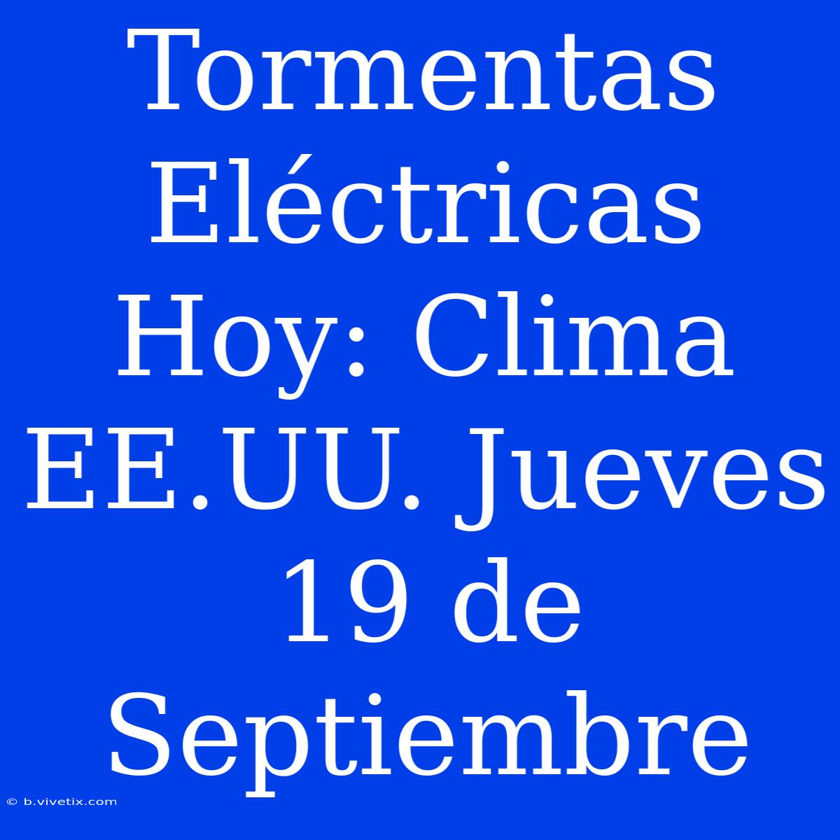 Tormentas Eléctricas Hoy: Clima EE.UU. Jueves 19 De Septiembre