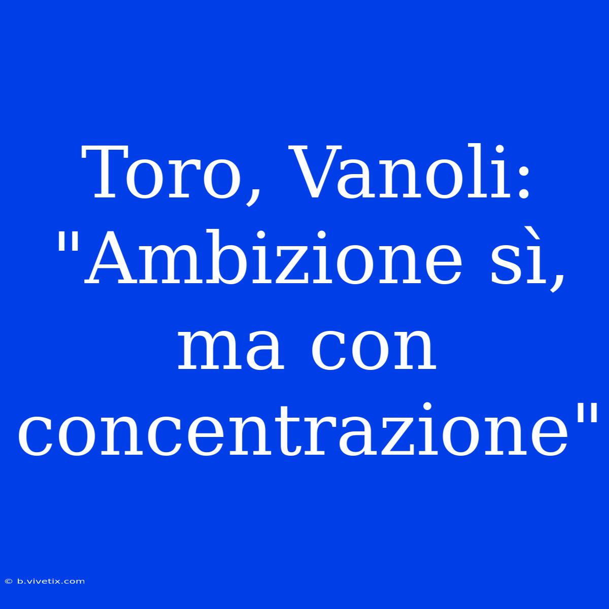 Toro, Vanoli: 