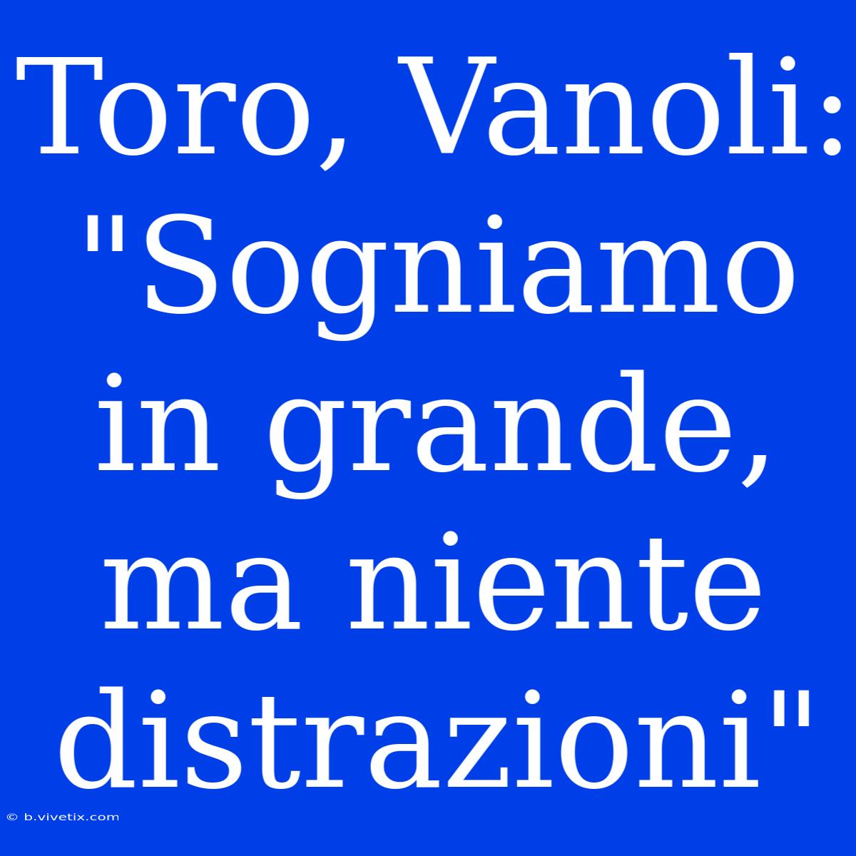 Toro, Vanoli: 