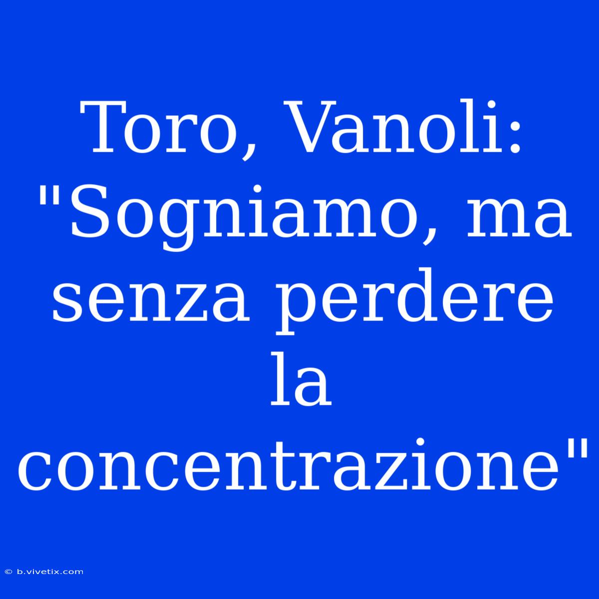 Toro, Vanoli: 