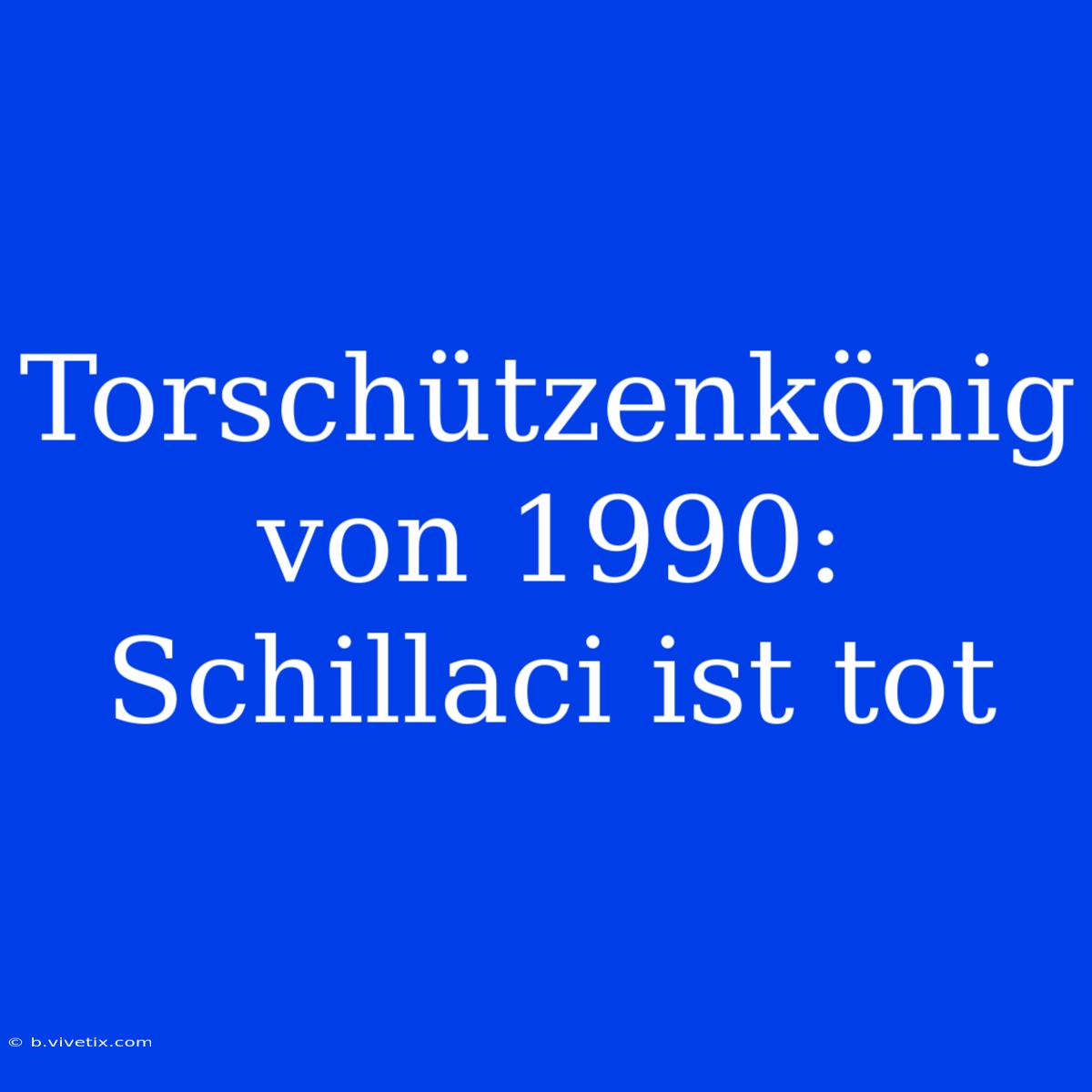 Torschützenkönig Von 1990: Schillaci Ist Tot