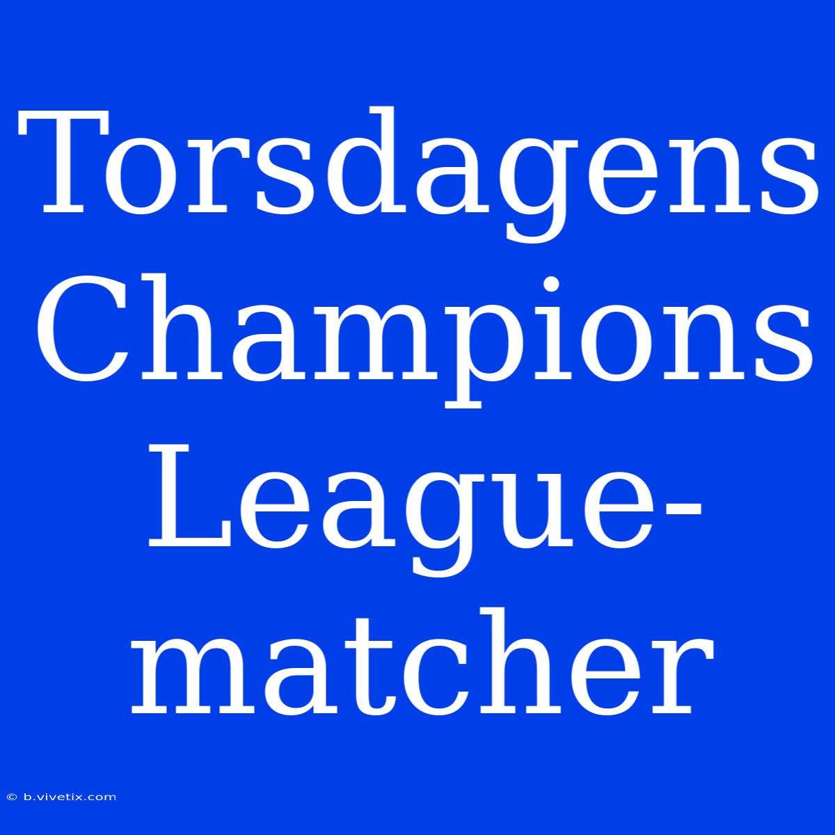 Torsdagens Champions League-matcher