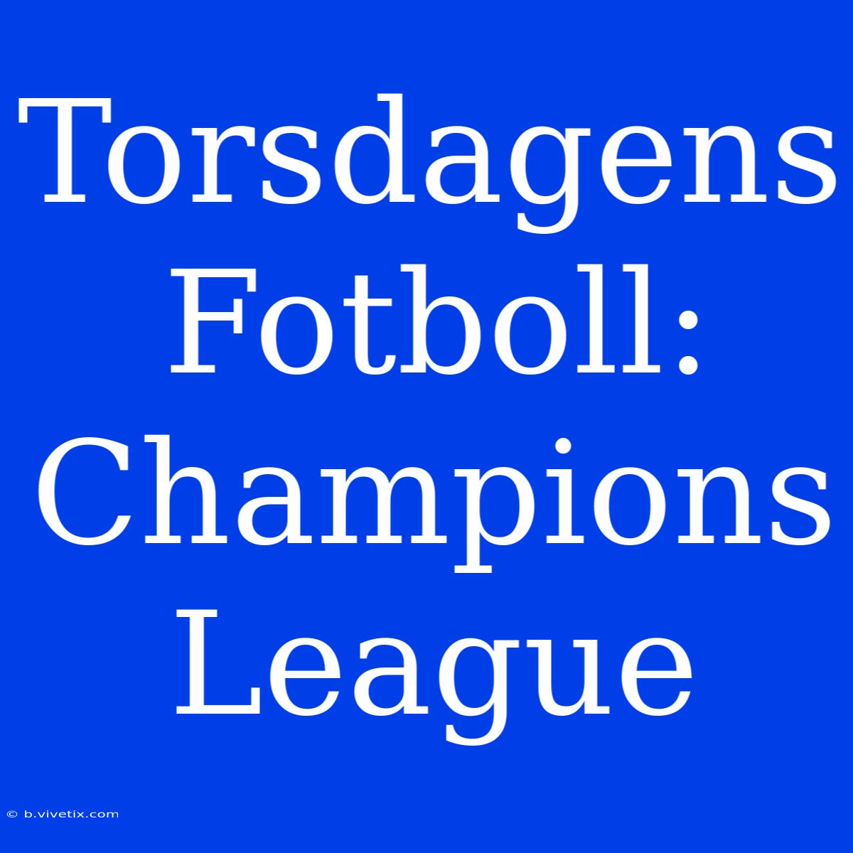 Torsdagens Fotboll: Champions League