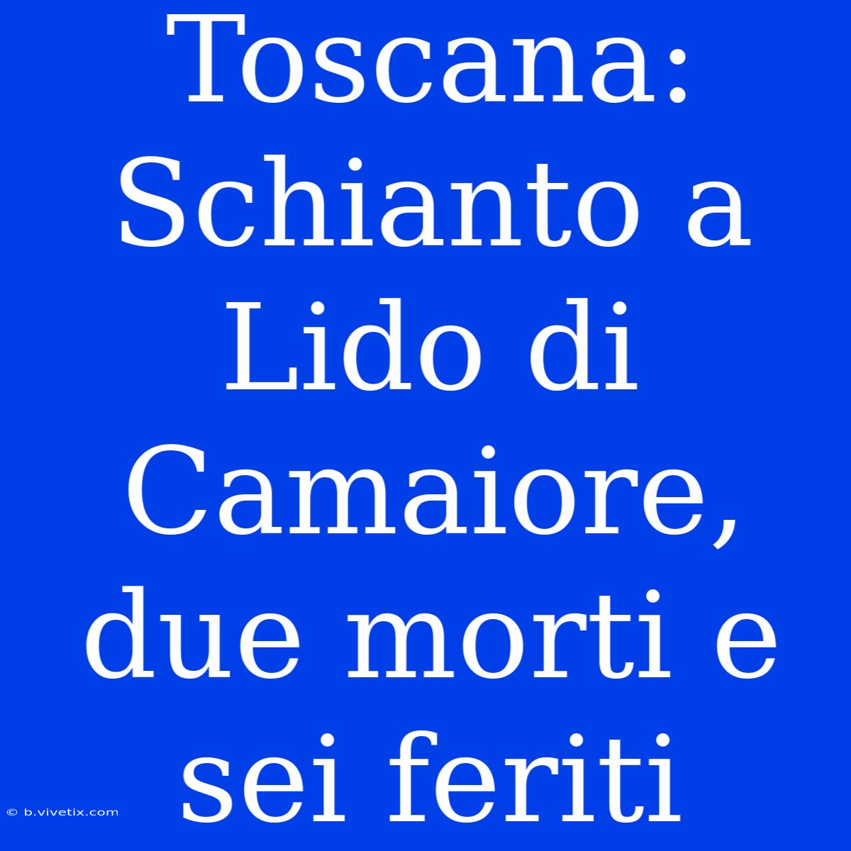 Toscana: Schianto A Lido Di Camaiore, Due Morti E Sei Feriti