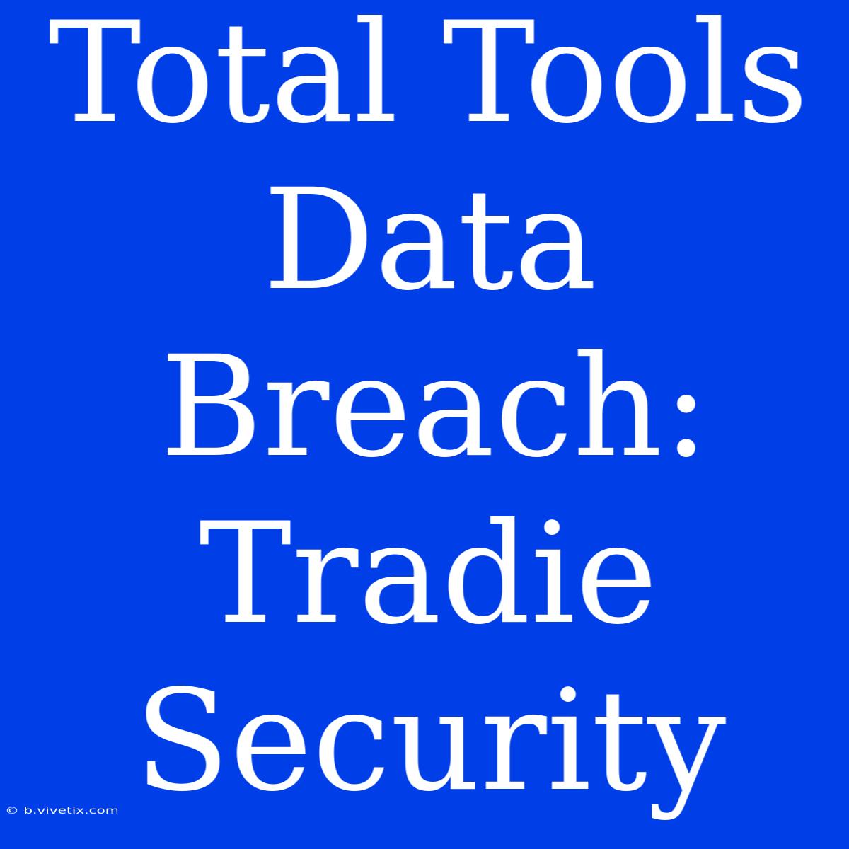 Total Tools Data Breach: Tradie Security