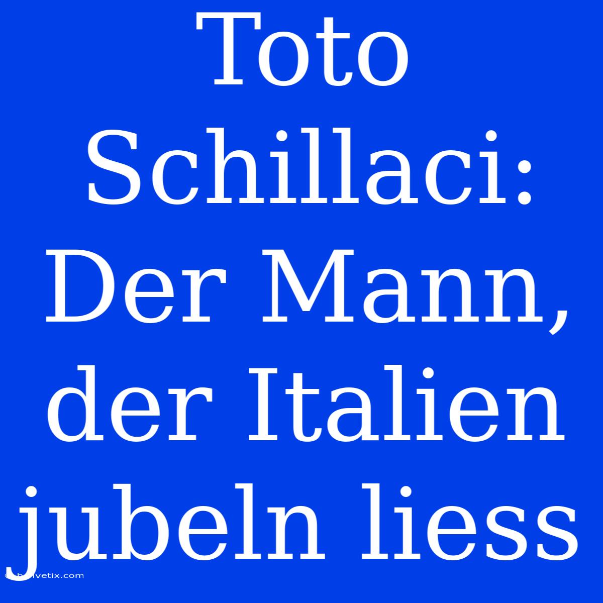 Toto Schillaci: Der Mann, Der Italien Jubeln Liess