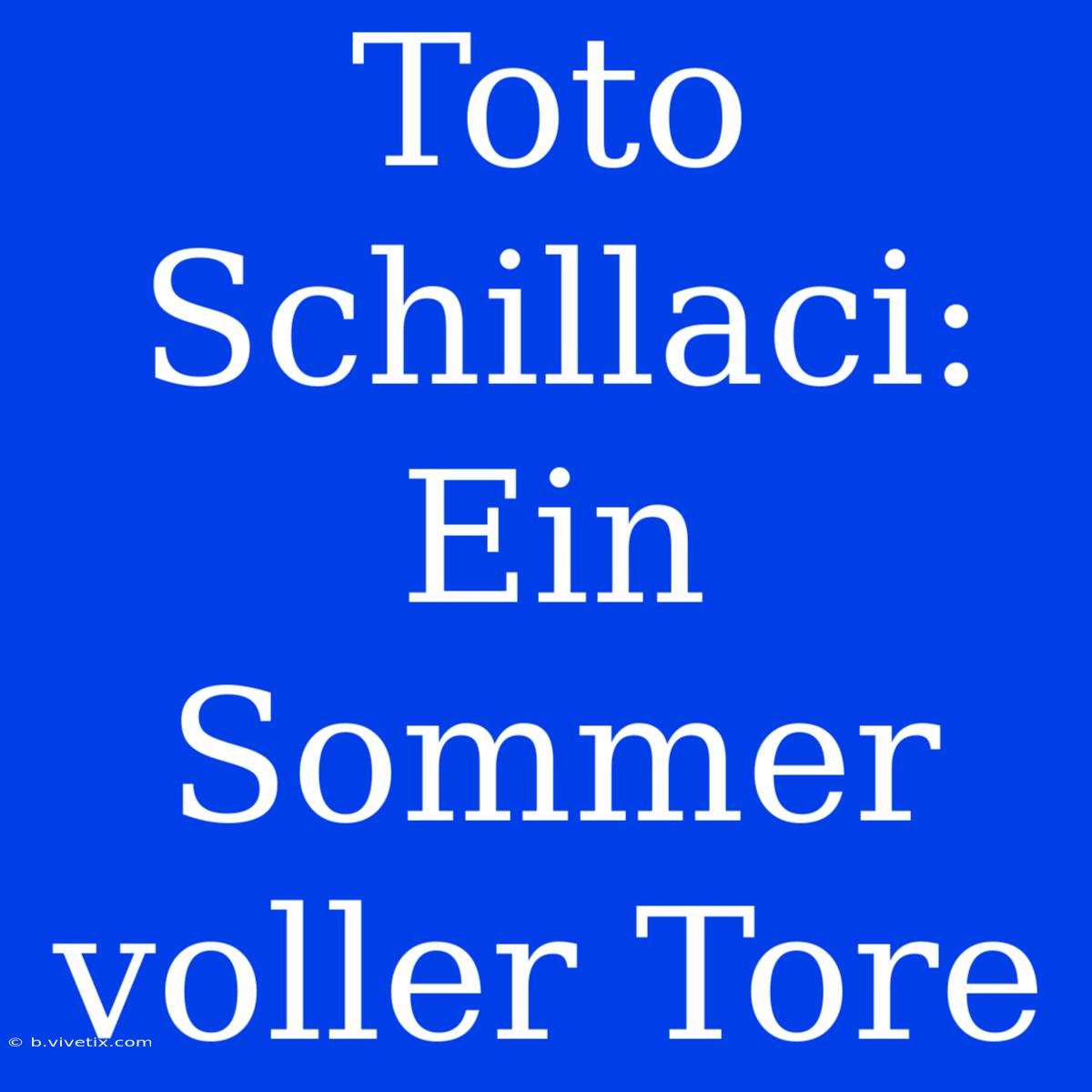 Toto Schillaci: Ein Sommer Voller Tore