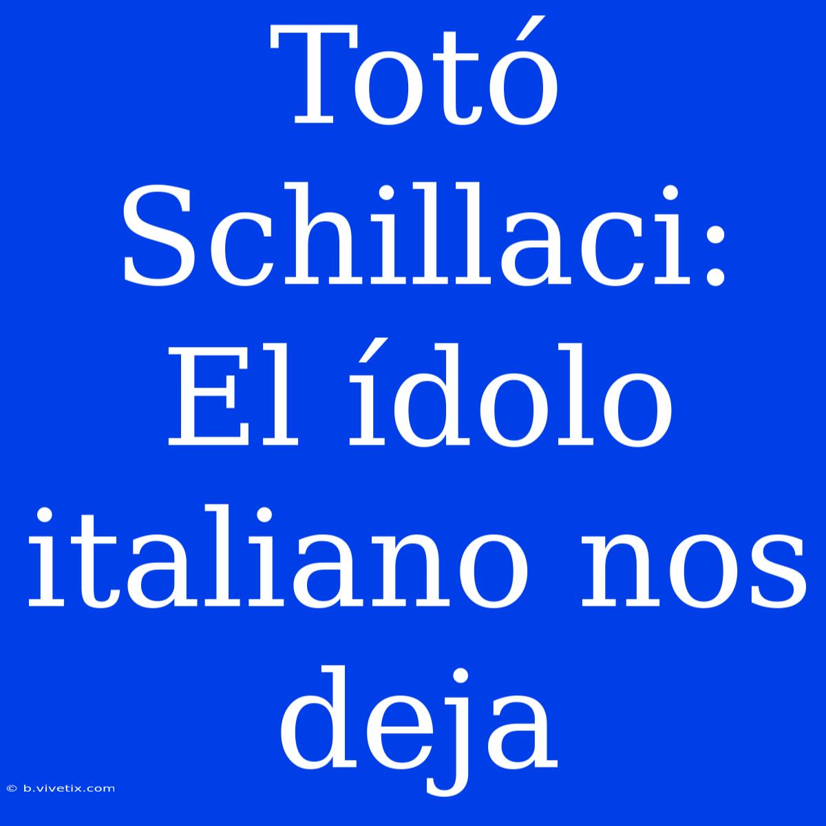 Totó Schillaci: El Ídolo Italiano Nos Deja