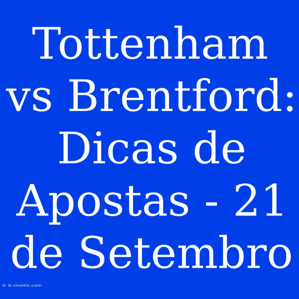 Tottenham Vs Brentford: Dicas De Apostas - 21 De Setembro