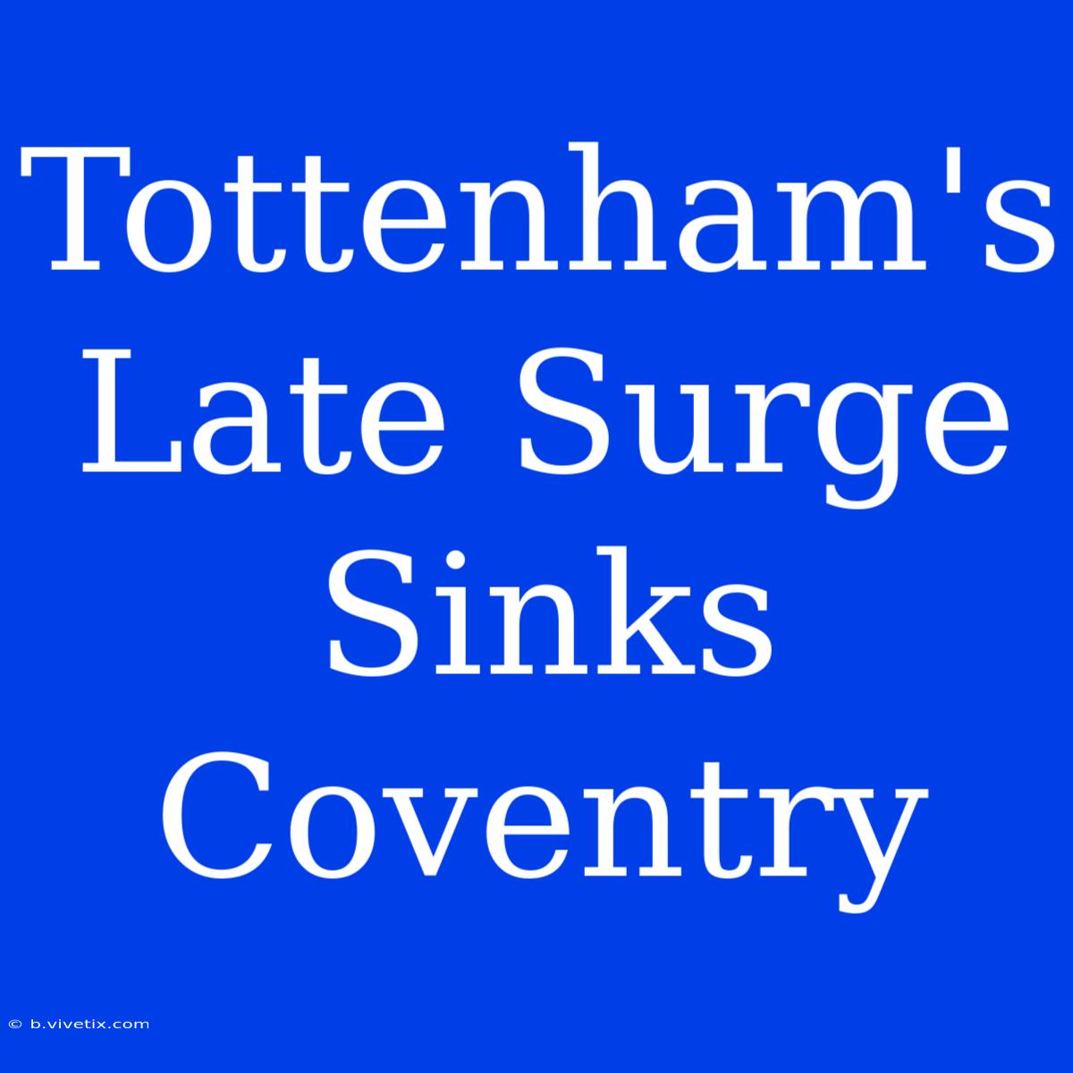 Tottenham's Late Surge Sinks Coventry