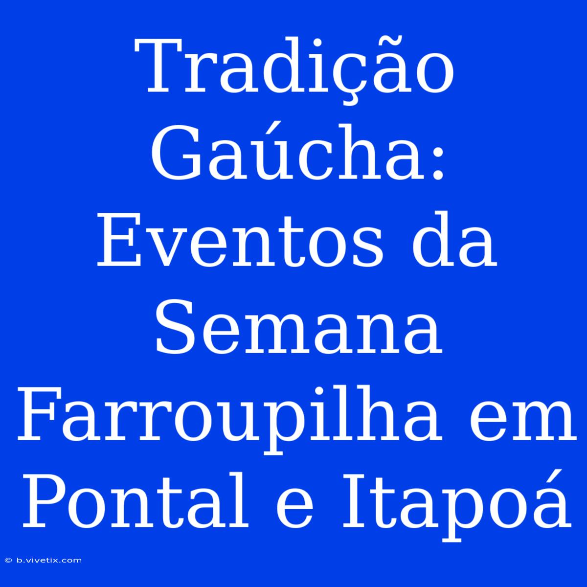 Tradição Gaúcha: Eventos Da Semana Farroupilha Em Pontal E Itapoá