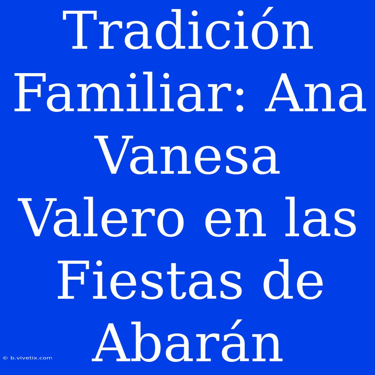 Tradición Familiar: Ana Vanesa Valero En Las Fiestas De Abarán