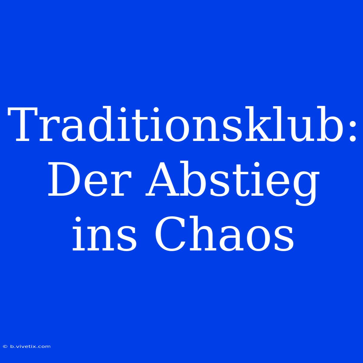 Traditionsklub: Der Abstieg Ins Chaos