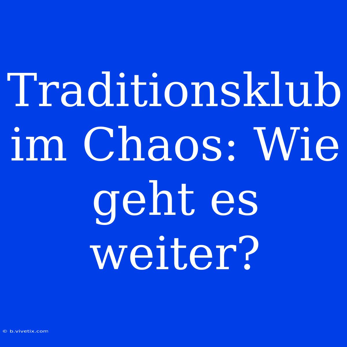 Traditionsklub Im Chaos: Wie Geht Es Weiter?