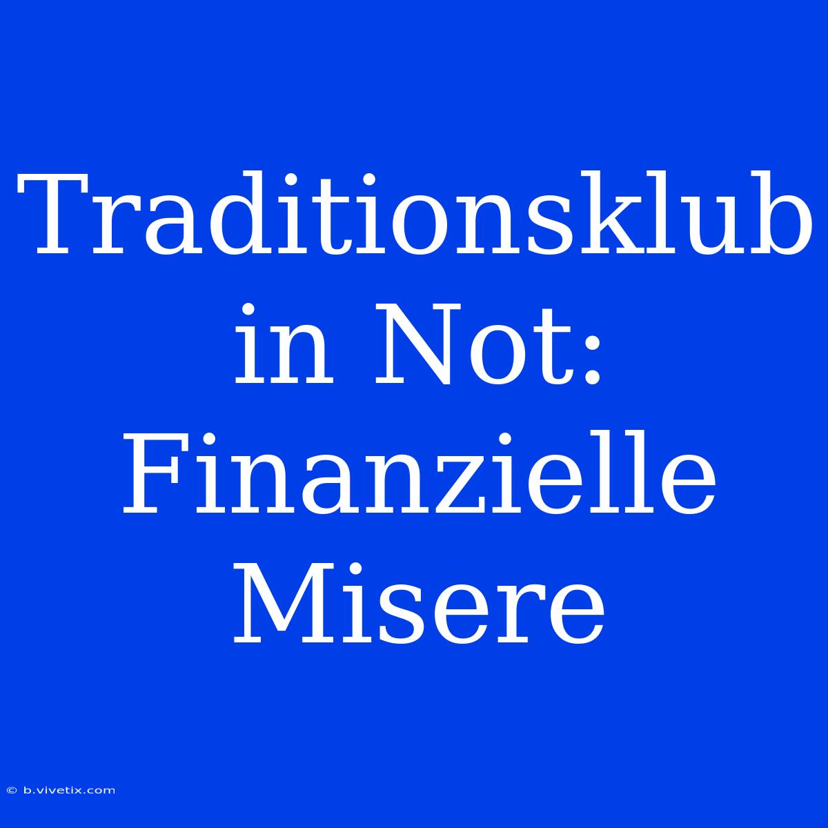 Traditionsklub In Not: Finanzielle Misere