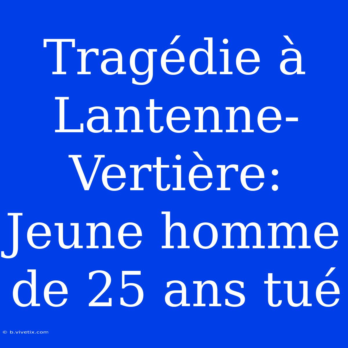 Tragédie À Lantenne-Vertière: Jeune Homme De 25 Ans Tué