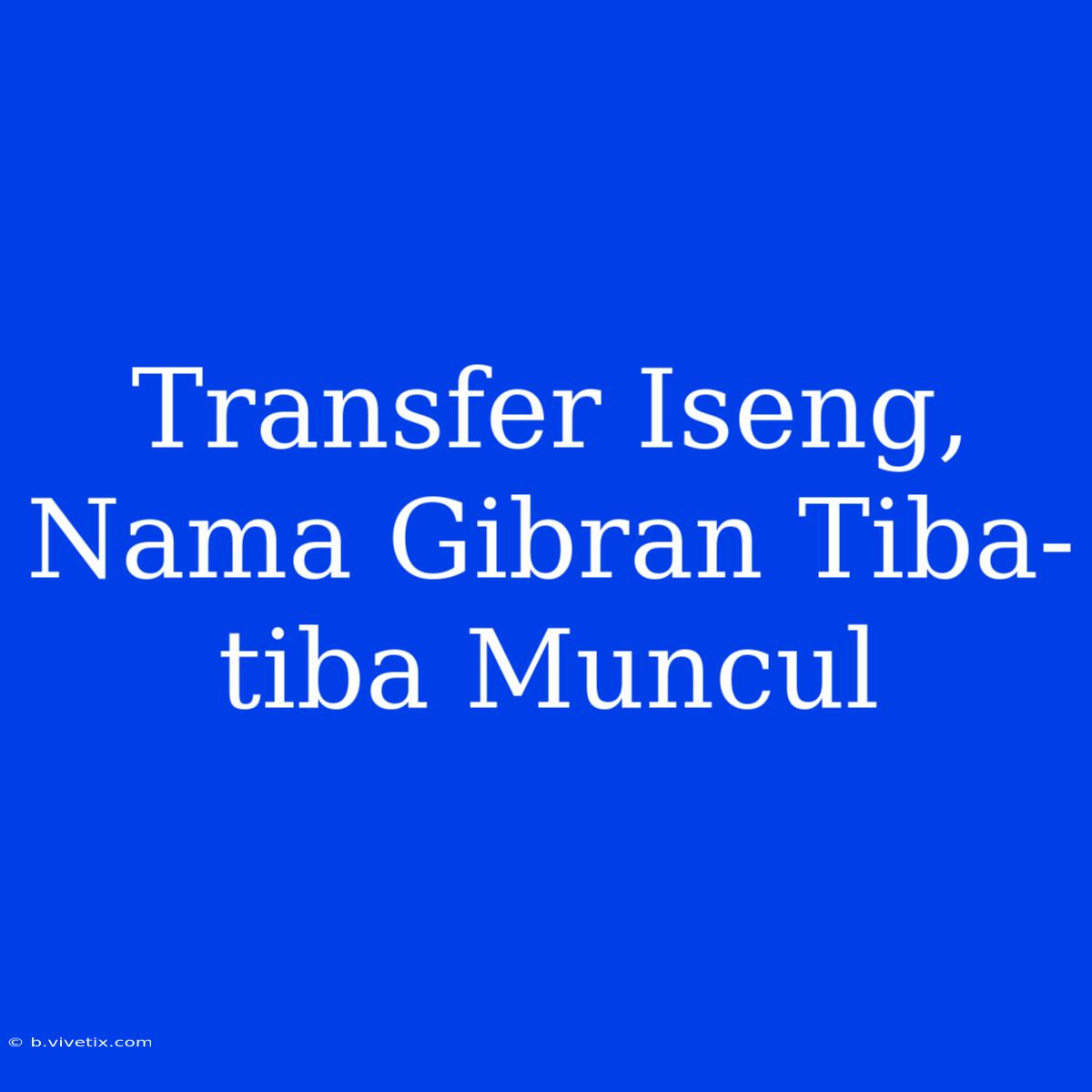 Transfer Iseng, Nama Gibran Tiba-tiba Muncul