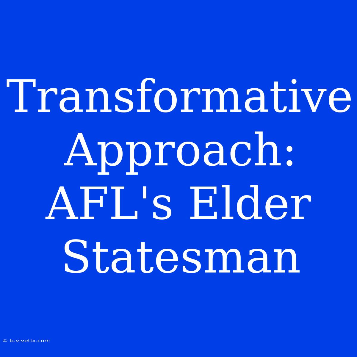 Transformative Approach: AFL's Elder Statesman