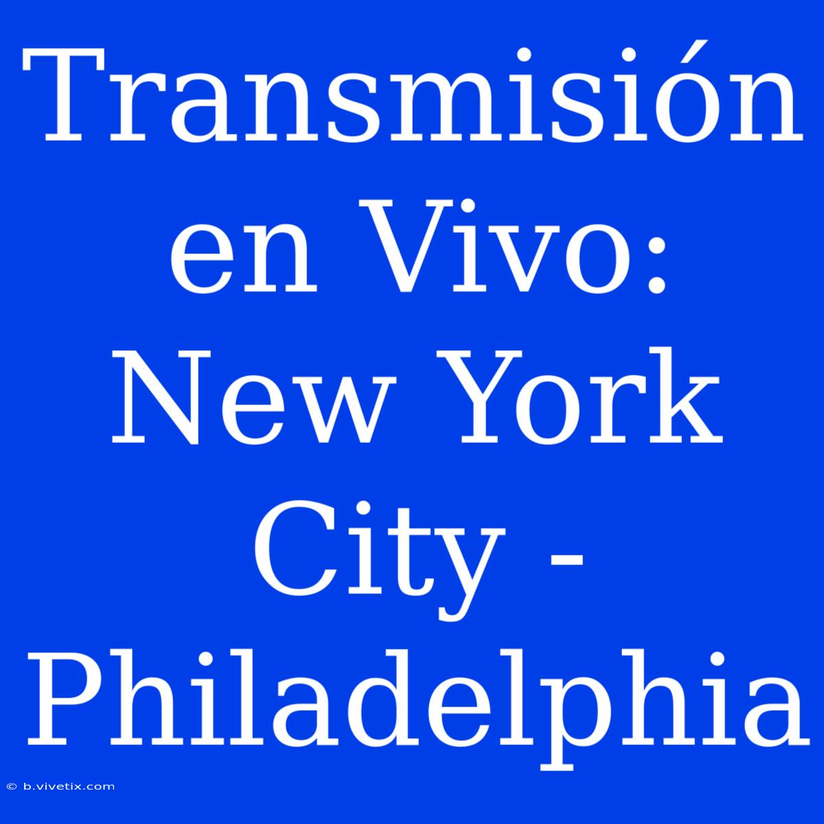 Transmisión En Vivo: New York City - Philadelphia