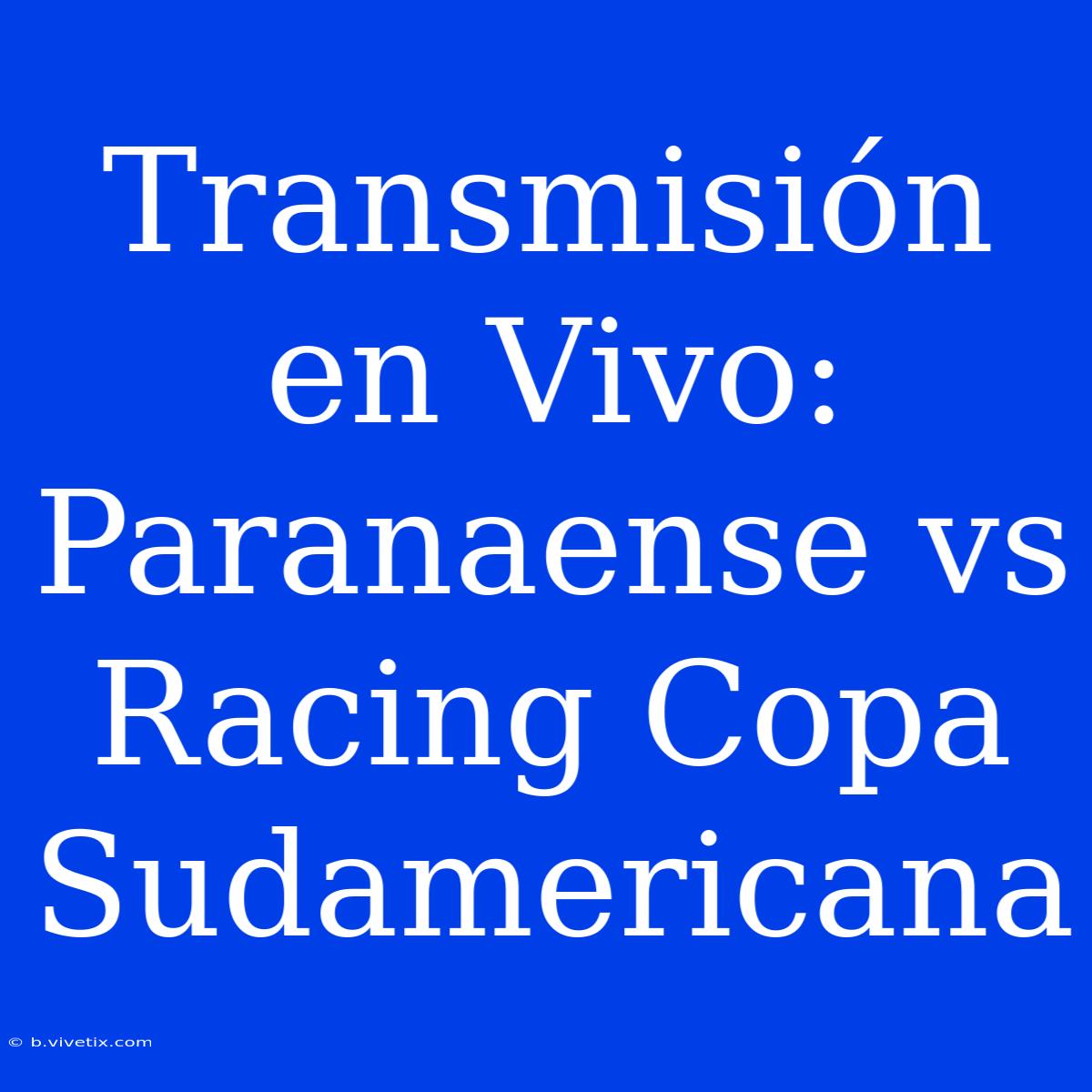 Transmisión En Vivo: Paranaense Vs Racing Copa Sudamericana