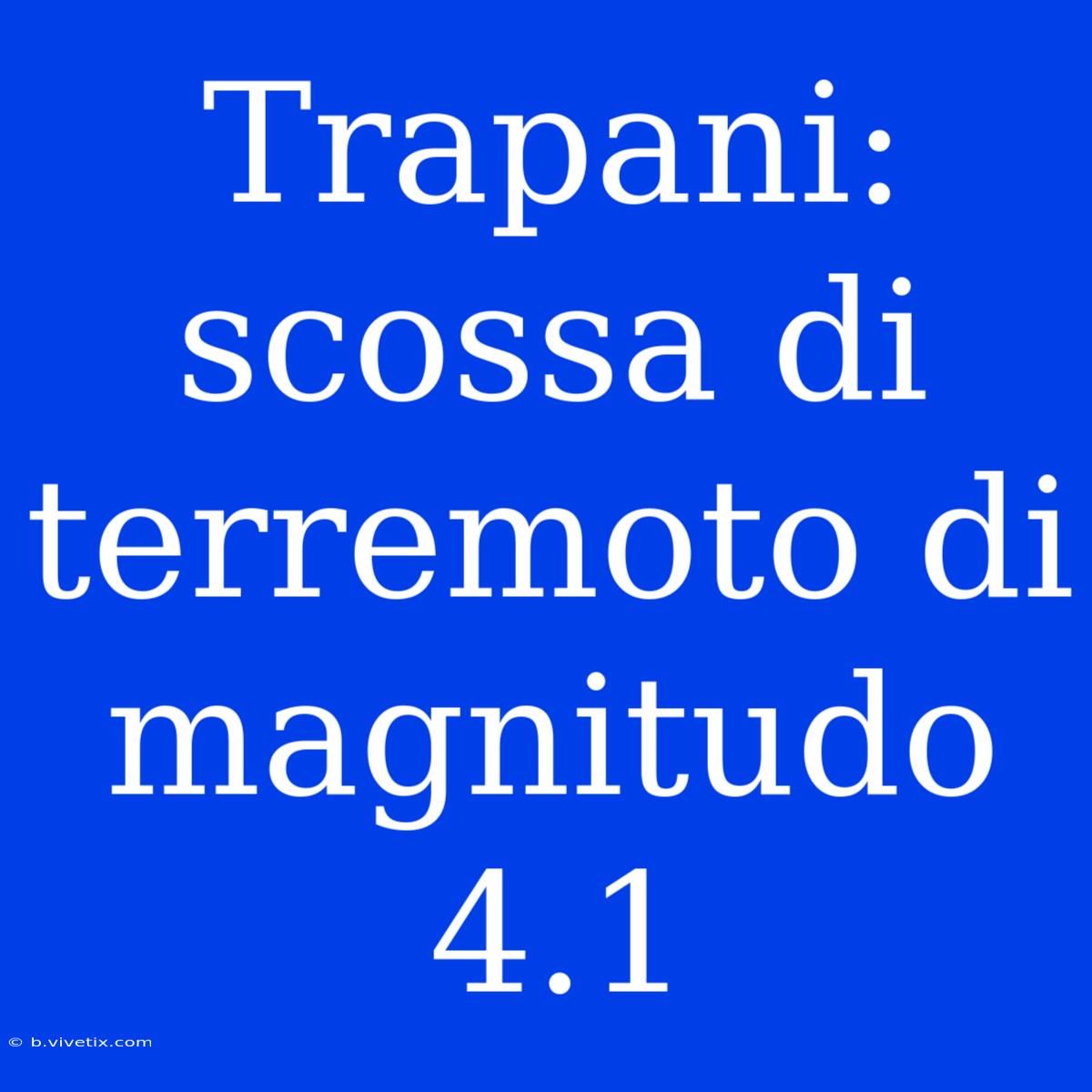 Trapani: Scossa Di Terremoto Di Magnitudo 4.1