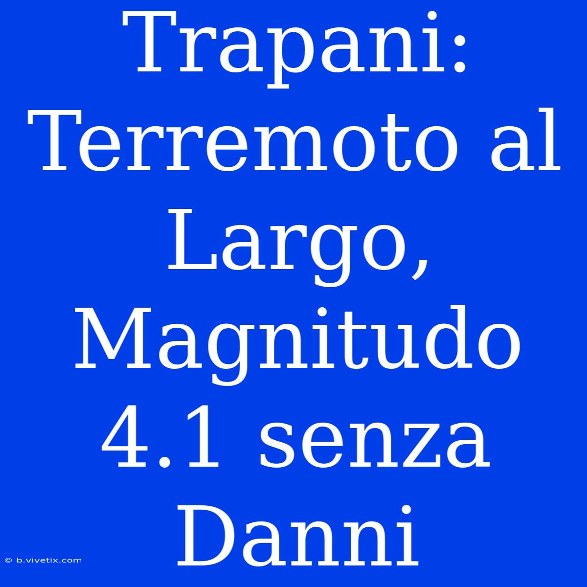 Trapani: Terremoto Al Largo, Magnitudo 4.1 Senza Danni