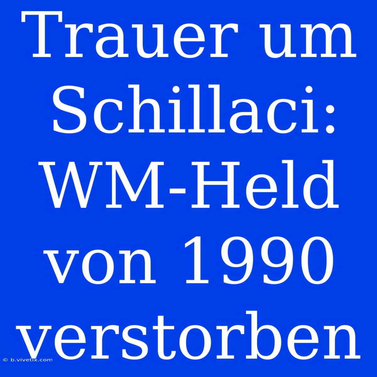 Trauer Um Schillaci: WM-Held Von 1990 Verstorben