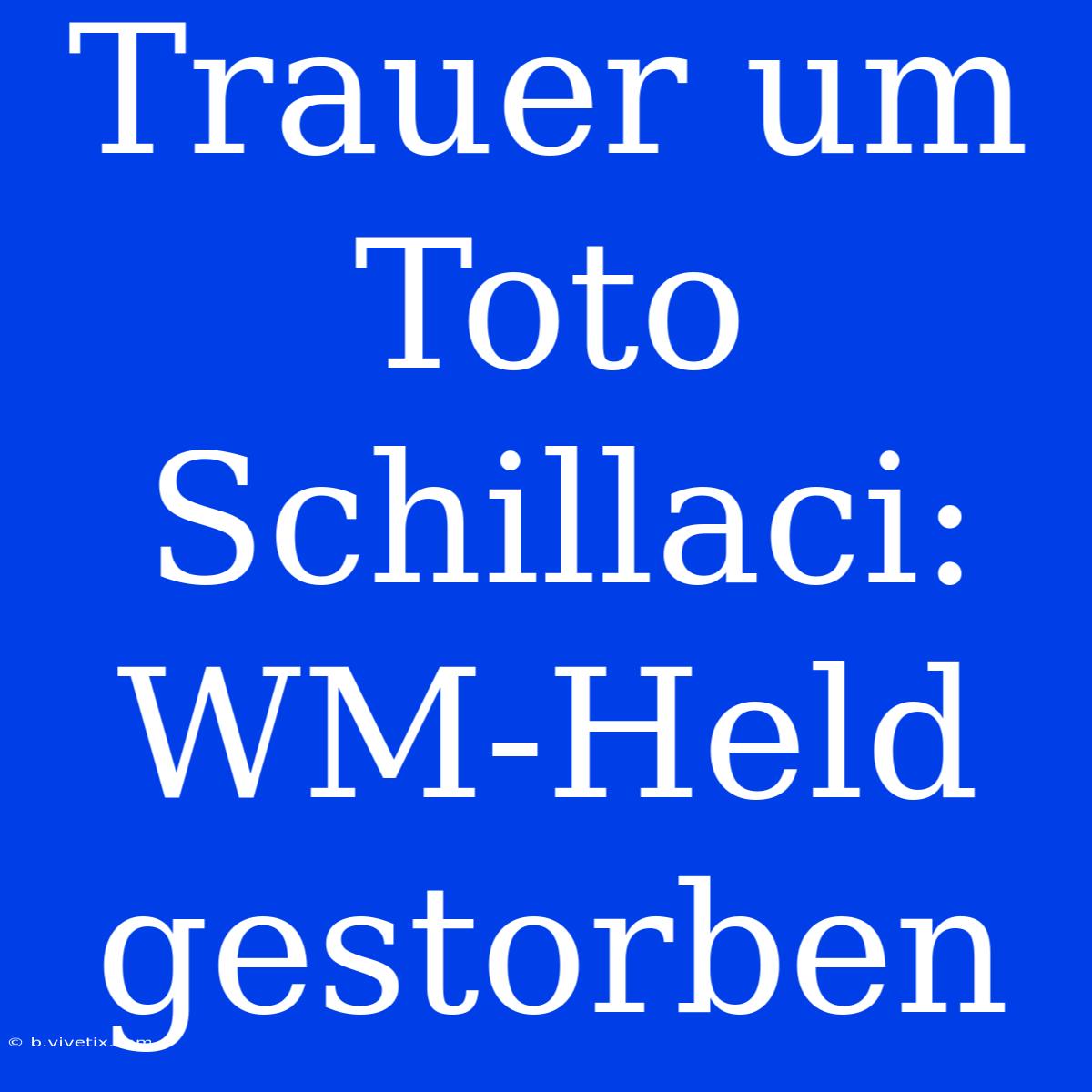 Trauer Um Toto Schillaci: WM-Held Gestorben