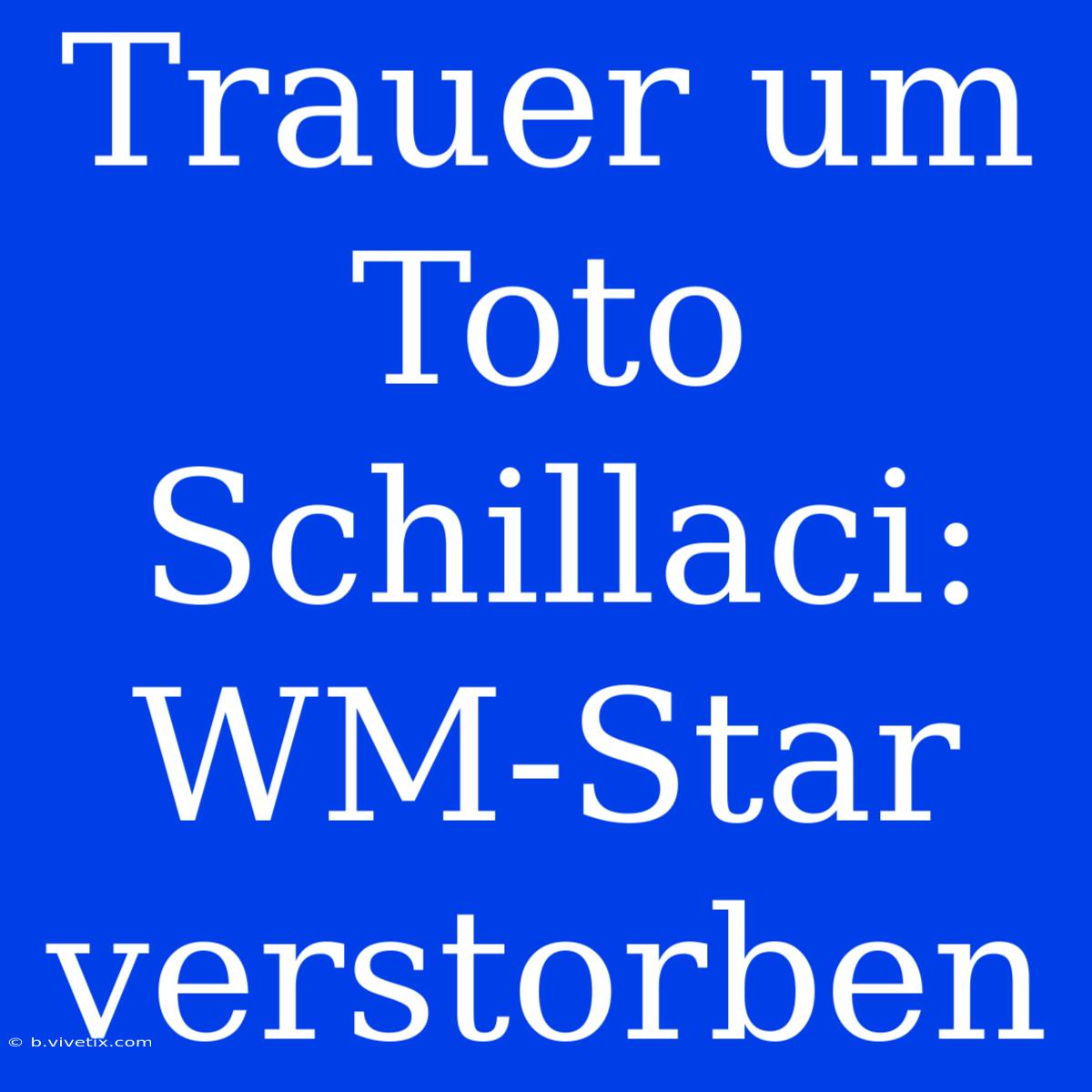 Trauer Um Toto Schillaci: WM-Star Verstorben