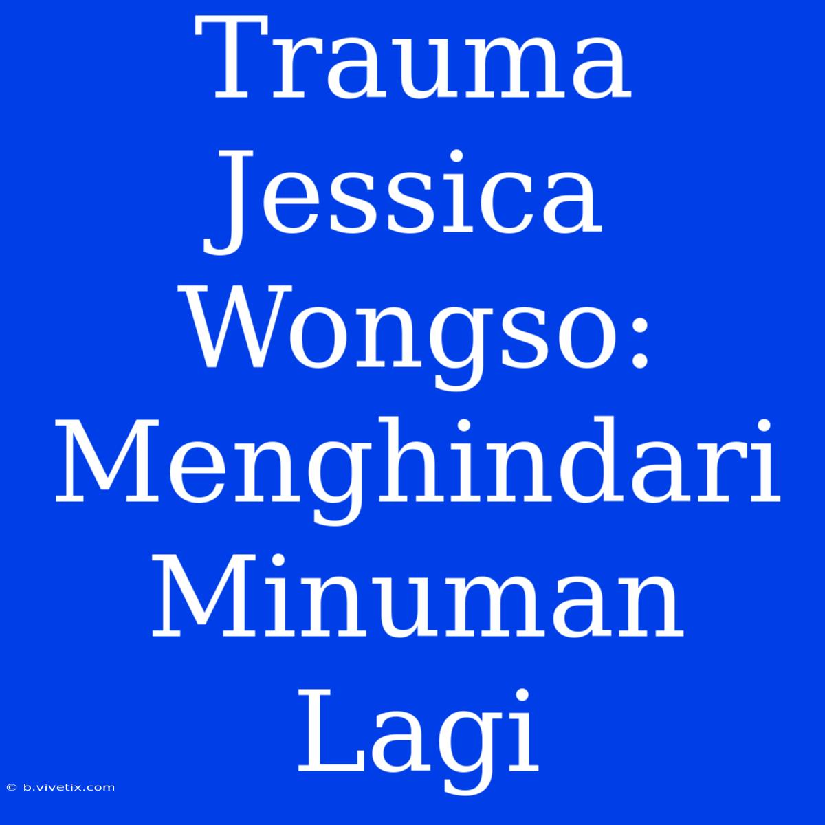 Trauma Jessica Wongso: Menghindari Minuman Lagi