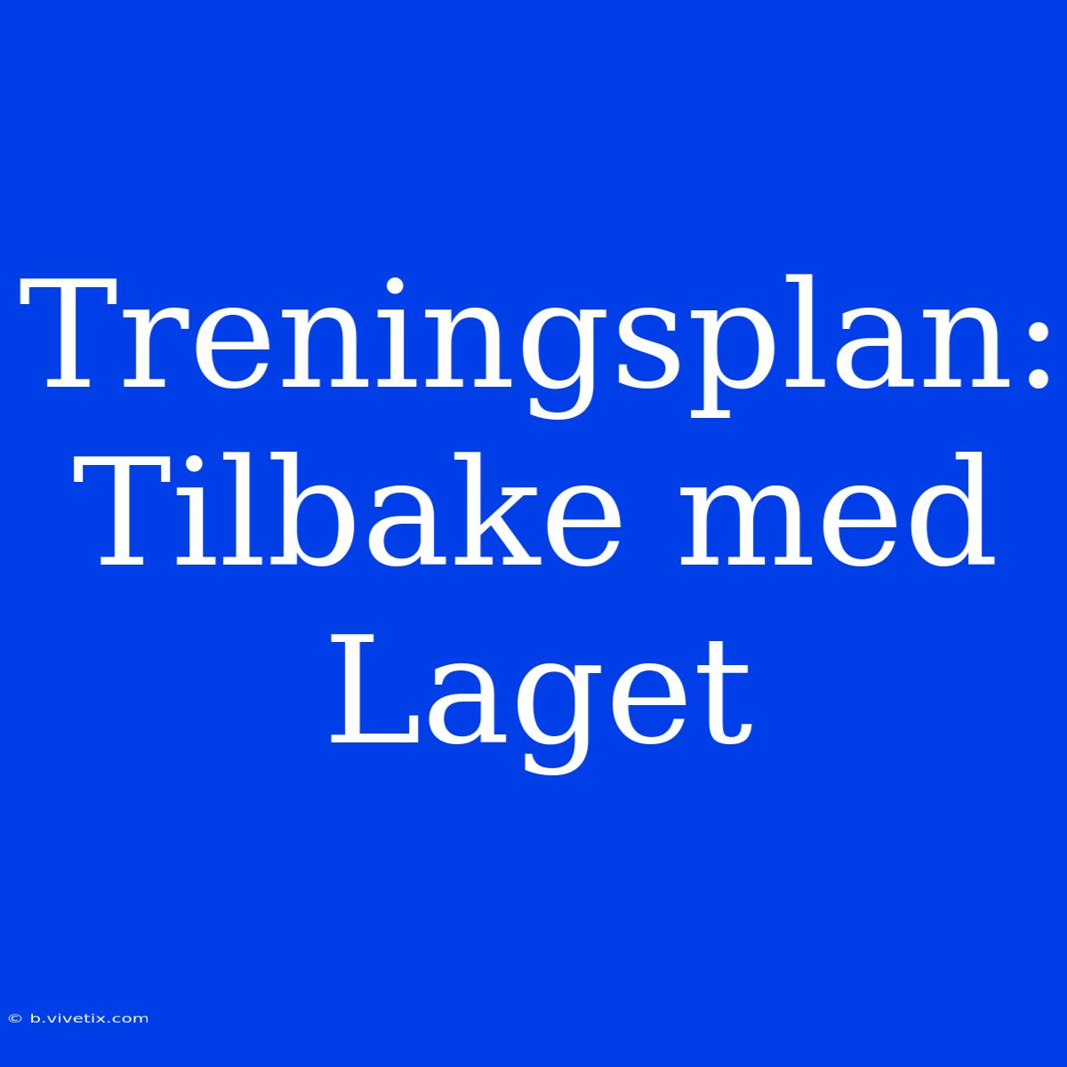 Treningsplan: Tilbake Med Laget