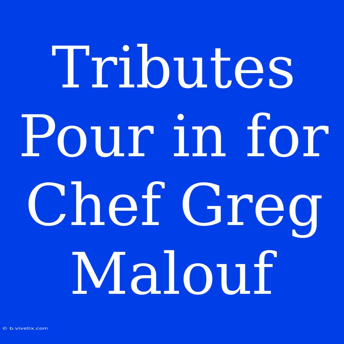 Tributes Pour In For Chef Greg Malouf